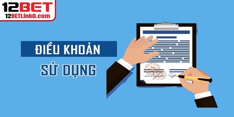 Điều Khoản Sử Dụng 12BET - Bảo Vệ Quyền Lợi An Toàn 2 Nội dung chi tiết trong điều khoản sử dụng 12BET